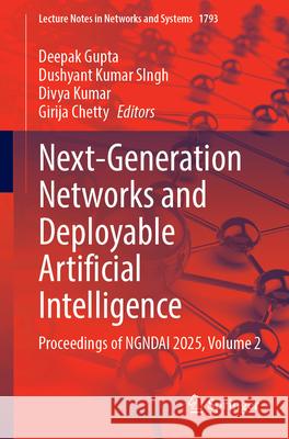 Next-Generation Networks and Deployable Artificial Intelligence: Proceedings of Ngndai 2025, Volume 2 Deepak Gupta Dushyant Kumar Singh Divya Kumar 9783032153944 Springer - książka