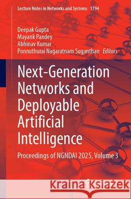 Next-Generation Networks and Deployable Artificial Intelligence: Proceedings of Ngndai 2025, Volume 3 Deepak Gupta Mayank Pandey Abhinav Kumar 9783032153975 Springer - książka