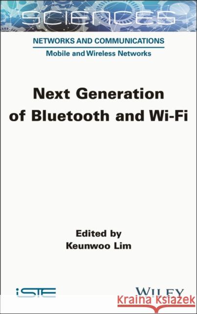 Next Generation of Bluetooth and Wi-Fi Keunwoo Lim 9781789451771 Wiley-Iste - książka