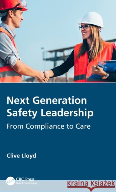 Next Generation Safety Leadership: From Compliance to Care Clive Lloyd 9780367509538 Taylor & Francis Ltd - książka