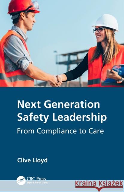 Next Generation Safety Leadership: From Compliance to Care Clive Lloyd 9780367509569 CRC Press - książka