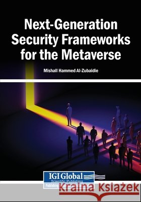 Next-Generation Security Frameworks for the Metaverse Al-Zubaidie, Mishall Hammed 9798260023143 Igi Global Scientific Publishing - książka