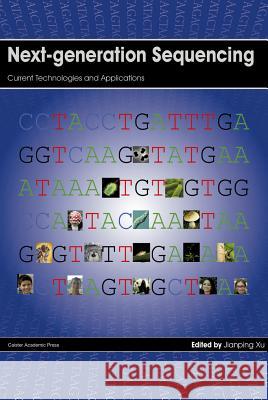 Next-Generation Sequencing: Current Technologies and Applications Xu, Jianping 9781908230331 Caister Academic Press - książka