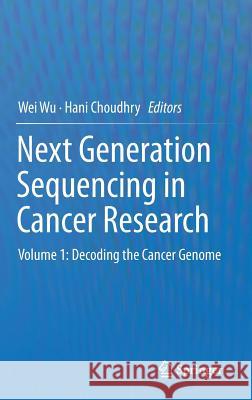 Next Generation Sequencing in Cancer Research: Volume 1: Decoding the Cancer Genome Wu, Wei 9781461476443 Springer - książka