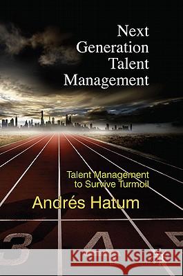 Next Generation Talent Management: Talent Management to Survive Turmoil Hatum, A. 9780230279292  - książka