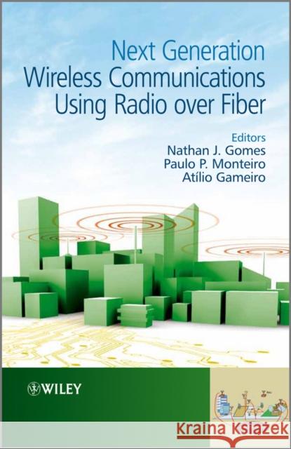 Next Generation Wireless Communications Using Radio Over Fiber Monteiro, Paulo P. 9781119953395 John Wiley & Sons - książka