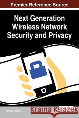 Next Generation Wireless Network Security and Privacy Lakhtaria, Kamaljit I Kamaljit I. Lakhtaria 9781466686878 Information Science Reference - książka