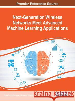 Next-Generation Wireless Networks Meet Advanced Machine Learning Applications Ioan-Sorin Comsa Ramona Trestian 9781522574583 Information Science Reference - książka