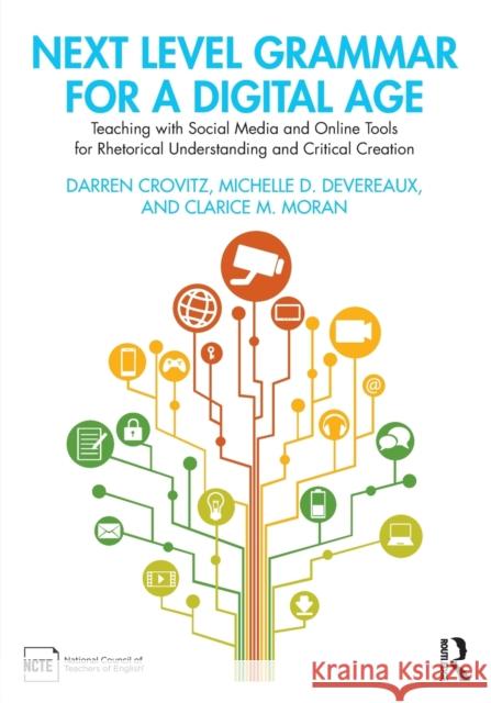 Next Level Grammar for a Digital Age: Teaching with Social Media and Online Tools for Rhetorical Understanding and Critical Creation Crovitz, Darren 9780367697556 Taylor & Francis Ltd - książka