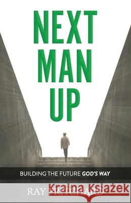 Next Man Up: Building the Future God's Way Ray Pritchard 9781943133796 Gideon House Books - książka