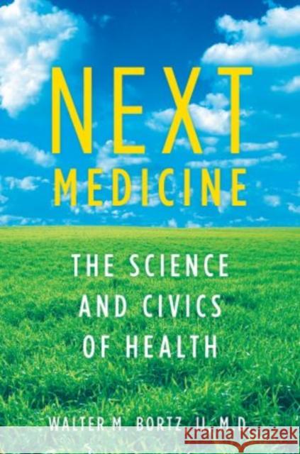 Next Medicine: The Science and Civics of Health Walter Bortz 9780195369687 Oxford University Press - książka
