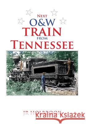 Next O&w Train from Tennessee Jr. Holbrook 9781493152759 Xlibris Corporation - książka