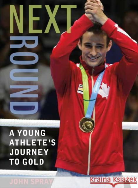 Next Round: A Young Athlete's Journey to Gold John Spray 9781772780031 Pajama Press - książka