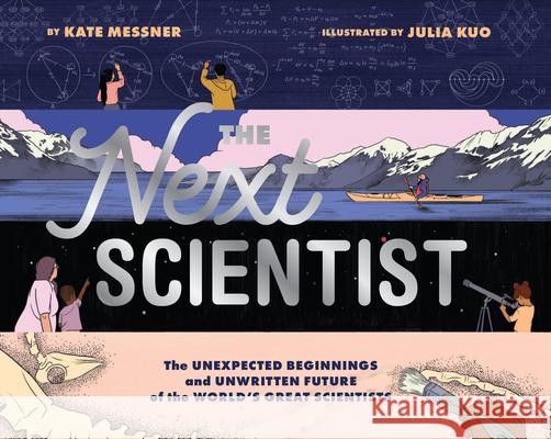 Next Scientist: The Unexpected Beginnings and Unwritten Future of the World’s Great Scientists Julia Kuo 9781452176963 Chronicle Books - książka