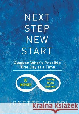 Next Step New Start: Awaken What's Possible One Day at a Time Josette Veltri 9781503595033 Xlibris Corporation - książka
