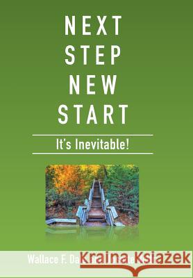 Next Step New Start: It's Inevitable Wallace F. Dale Josette Veltri 9781514491805 Xlibris - książka