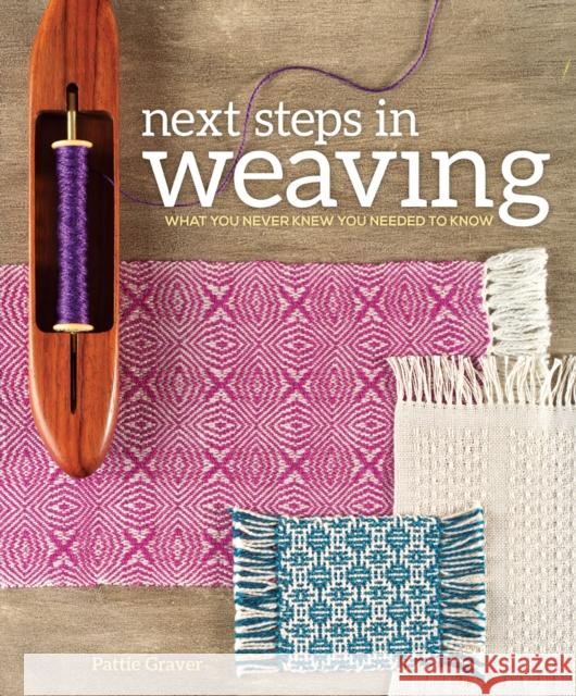 Next Steps in Weaving: What You Never Knew You Needed to Know Pattie Graver 9781620336274 Interweave Press Inc - książka