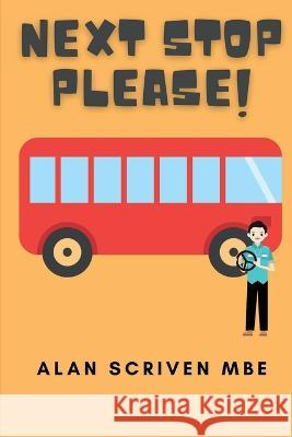 Next Stop Please!: My Journey in Public Transport Alan Scriven Mbe   9781913166779 Heddon Publishing - książka