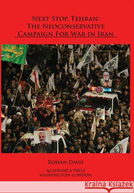 Next Stop, Tehran: The Neoconservative Campaign for War in Iran Davis, Rohan 9781680532296 Academica Press - książka