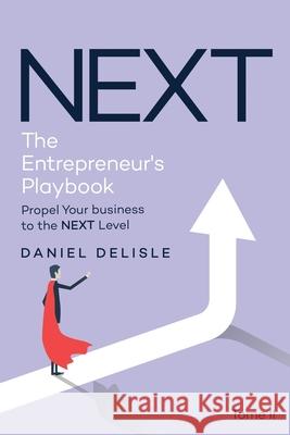 Next the Entrepreneur's Playbook: Propel Your Business to the Next Level Daniel DeLisle 9781807022549 AMZ Book Publishing Services - książka