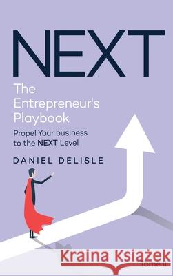 Next the Entrepreneur's Playbook: Propel Your Business to the Next Level Daniel DeLisle 9781807022556 AMZ Book Publishing Services - książka