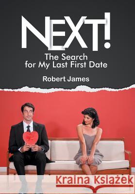 Next!: The Search for My Last First Date Robert James 9781499022049 Xlibris Corporation - książka