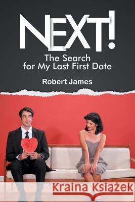 Next!: The Search for My Last First Date Robert James 9781499022056 Xlibris Corporation - książka