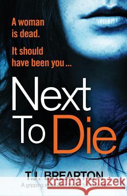 Next to Die: A gripping serial killer thriller full of twists T J Brearton 9781786813473 Bookouture - książka