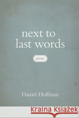 Next to Last Words: Poems Daniel Hoffman 9780807150221 Louisiana State University Press - książka