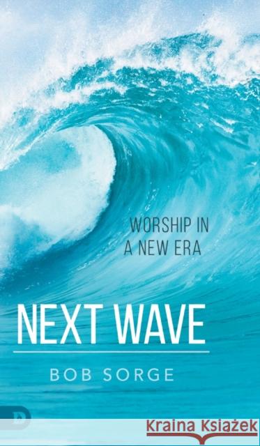 Next Wave: Worship in a New Era Bob Sorge 9780768458817 Destiny Image Incorporated - książka