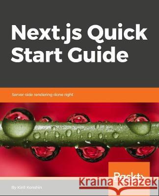 Next.js Quick Start Guide: Server-side rendering done right Kirill Konshin 9781788993661 Packt Publishing Limited - książka