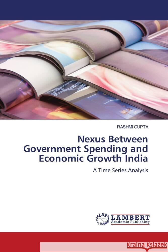 Nexus Between Government Spending and Economic Growth India Rashmi Gupta 9786207459872 LAP Lambert Academic Publishing - książka