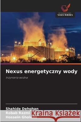 Nexus energetyczny wody Dehghan, Shahide, Razmi, Robab, Gholami, Hossein 9786208747466 Wydawnictwo Nasza Wiedza - książka