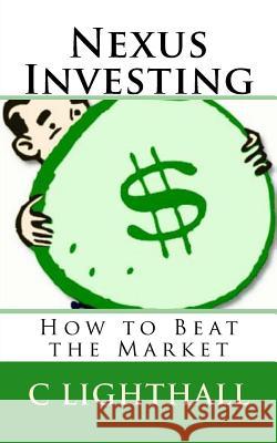 Nexus Investing: How to Beat the Market C. Lighthall 9781530902149 Createspace Independent Publishing Platform - książka