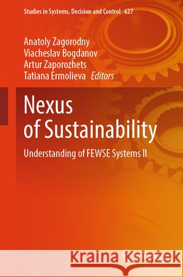 Nexus of Sustainability: Understanding of Fewse Systems Іi Anatoly Zagorodny Viacheslav Bogdanov Artur Zaporozhets 9783032036155 Springer - książka