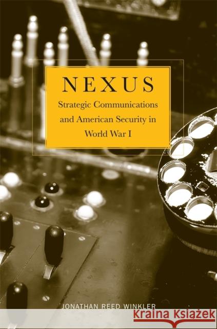 Nexus: Strategic Communications and American Security in World War I Winkler, Jonathan Reed 9780674725775  - książka