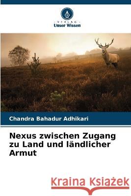 Nexus zwischen Zugang zu Land und ländlicher Armut Adhikari, Chandra Bahadur 9786205287392 Verlag Unser Wissen - książka