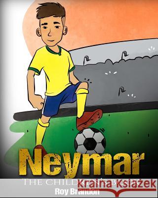 Neymar: The Children's Book. Fun, Inspirational and Motivational Life Story of Neymar Jr. - One of The Best Soccer Players in Brandon, Roy 9781541311596 Createspace Independent Publishing Platform - książka
