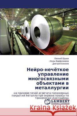 Neyro-Nechyetkoe Upravlenie Mnogosvyaznymi OBEktami V Metallurgii Ershov Evgeniy 9783659520341 LAP Lambert Academic Publishing - książka