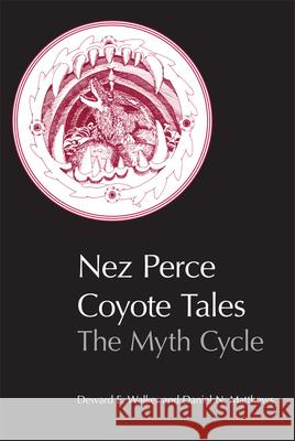 Nez Perce Coyote Tales: The Myth Cycle Deward E. Walker Daniel N. Matthews Marc Seahmer 9780806130323 University of Oklahoma Press - książka