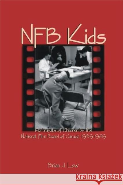 Nfb Kids: Portrayals of Children by the National Film Board of Canada, 1939-1989 Low, Brian J. 9780889203860 WILFRID LAURIER UNIVERSITY PRESS - książka