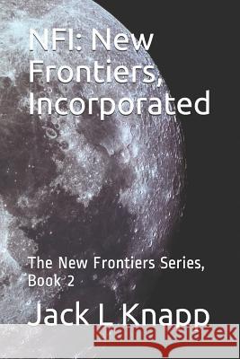 Nfi: New Frontiers, Incorporated: The New Frontiers Series, Book 2 Jack L Knapp 9781720016458 Independently Published - książka