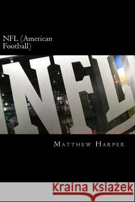 NFL (American Football): A Fascinating Book Containing NFL Facts, Trivia, Images & Memory Recall Quiz: Suitable for Adults & Children Matthew Harper 9781500617417 Createspace - książka