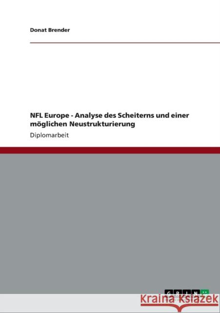 NFL Europe - Analyse des Scheiterns und einer möglichen Neustrukturierung Brender, Donat 9783640766192 Grin Verlag - książka