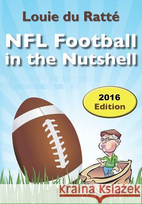 NFL Football in the Nutshell: (Written by the Nut) Louie Du Ratte 9781495911828 Createspace - książka