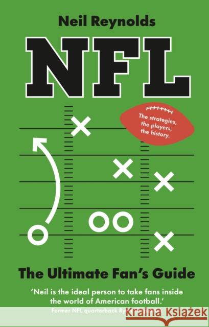 NFL: The Ultimate Fan’s Guide: The Rules, The Players, The History – everything new fans need to know. Neil Reynolds 9781529960693 Ebury Publishing - książka