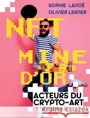 Nft, Mine d'Or: Acteurs du crypto-art, saison 1 Lano Olivier Lerner 9782322377404 Books on Demand - książka