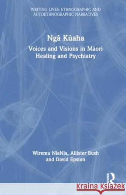 Ngā Kūaha: Voices and Visions in Māori Healing and Psychiatry Wiremu Niania Allister Bush David Epston 9781032033808 Routledge - książka
