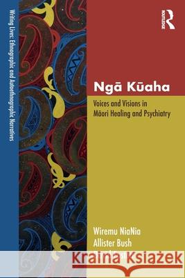 Ngā Kūaha: Voices and Visions in Māori Healing and Psychiatry Wiremu Niania Allister Bush David Epston 9781032033846 Routledge - książka