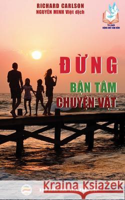 Đừng bận tâm chuyện vặt: 100 lời khuyên giúp bảo vệ hạnh phúc gia đình Carlson, Richard 9781545427811 United Buddhist Foundation - książka